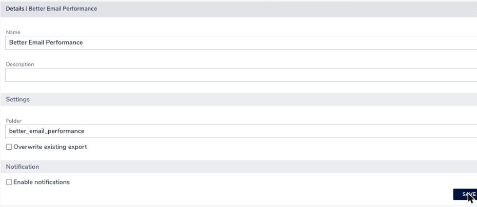 The saved export profile with the folder set to better_email_performance and Overwrite existing export unchecked